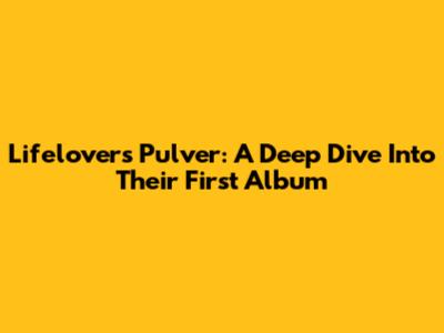 Lifelover's 'Pulver': A Deep Dive Into Their First Album