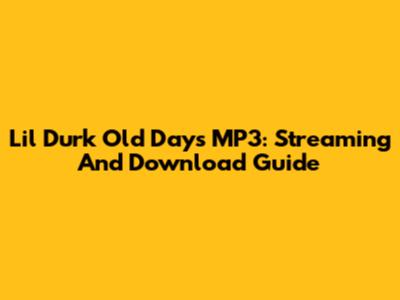 Lil Durk Old Days MP3: Streaming And Download Guide