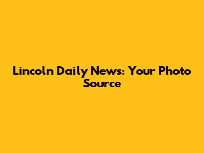Lincoln Daily News: Your Photo Source