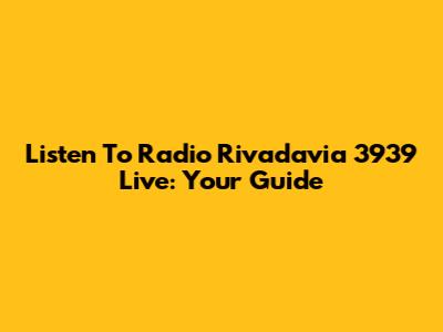 Listen To Radio Rivadavia 3939 Live: Your Guide