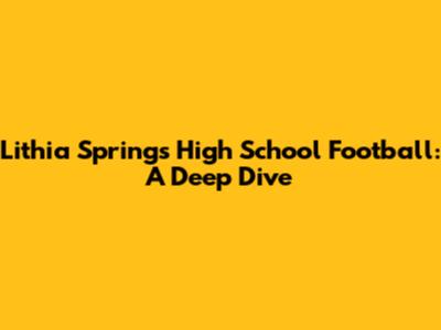 Lithia Springs High School Football: A Deep Dive