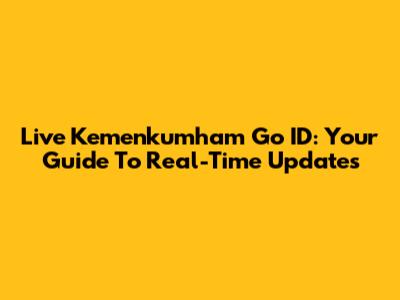 Live Kemenkumham Go ID: Your Guide To Real-Time Updates