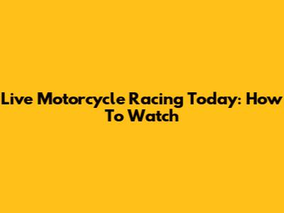 Live Motorcycle Racing Today: How To Watch