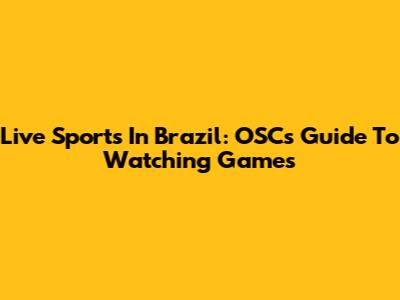 Live Sports In Brazil: OSC's Guide To Watching Games