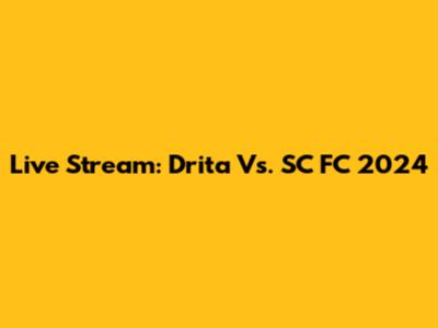 Live Stream: Drita Vs. SC FC 2024