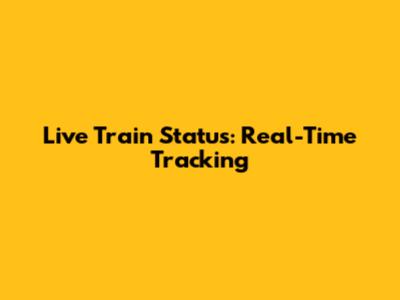 Live Train Status: Real-Time Tracking