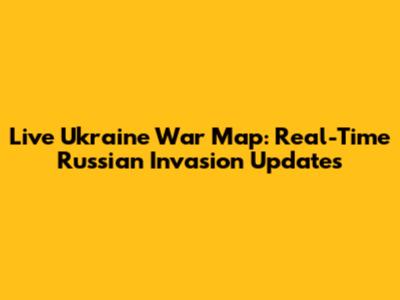 Live Ukraine War Map: Real-Time Russian Invasion Updates