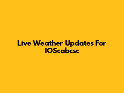 Live Weather Updates For IOScabcsc