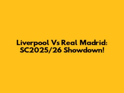 Liverpool Vs Real Madrid: SC2025/26 Showdown!
