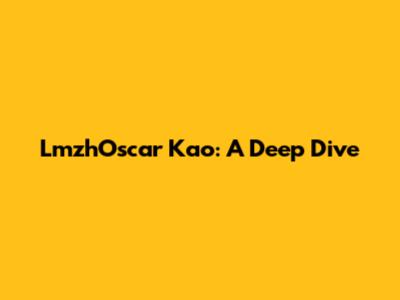 LmzhOscar Kao: A Deep Dive