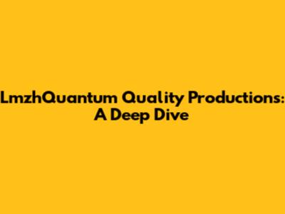 LmzhQuantum Quality Productions: A Deep Dive
