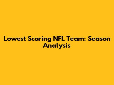 Lowest Scoring NFL Team: Season Analysis