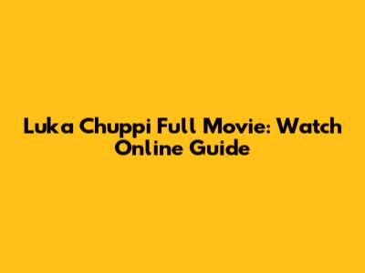Luka Chuppi Full Movie: Watch Online Guide