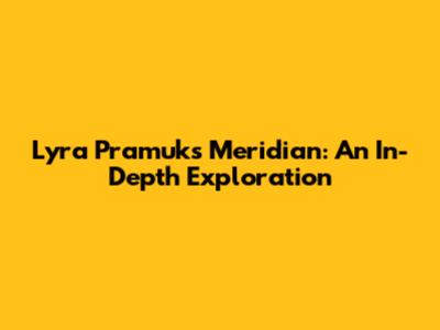 Lyra Pramuk's Meridian: An In-Depth Exploration