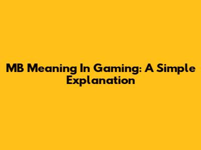 MB Meaning In Gaming: A Simple Explanation