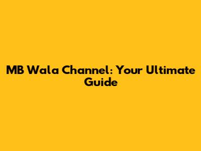 MB Wala Channel: Your Ultimate Guide