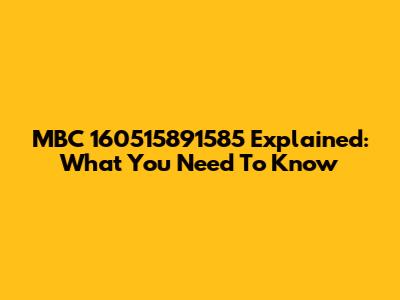 MBC 160515891585 Explained: What You Need To Know
