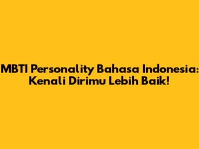 MBTI Personality Bahasa Indonesia: Kenali Dirimu Lebih Baik!