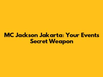 MC Jackson Jakarta: Your Event's Secret Weapon