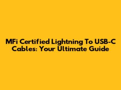MFi Certified Lightning To USB-C Cables: Your Ultimate Guide