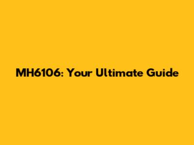 MH6106: Your Ultimate Guide