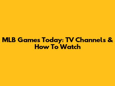 MLB Games Today: TV Channels & How To Watch