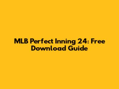 MLB Perfect Inning 24: Free Download Guide
