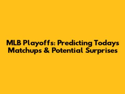 MLB Playoffs: Predicting Today's Matchups & Potential Surprises