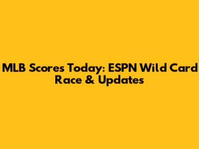 MLB Scores Today: ESPN Wild Card Race & Updates