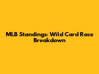 MLB Standings: Wild Card Race Breakdown