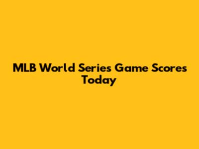 MLB World Series Game Scores Today