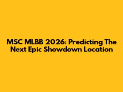MSC MLBB 2026: Predicting The Next Epic Showdown Location