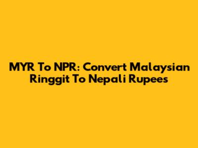 MYR To NPR: Convert Malaysian Ringgit To Nepali Rupees
