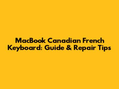 MacBook Canadian French Keyboard: Guide & Repair Tips
