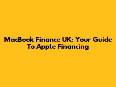 MacBook Finance UK: Your Guide To Apple Financing