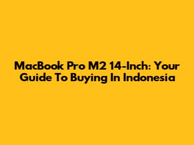 MacBook Pro M2 14-Inch: Your Guide To Buying In Indonesia
