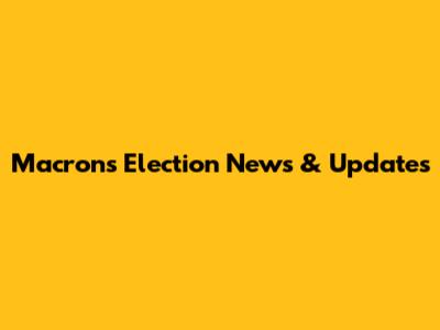 Macron's Election News & Updates