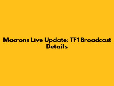 Macron's Live Update: TF1 Broadcast Details