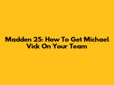Madden 25: How To Get Michael Vick On Your Team
