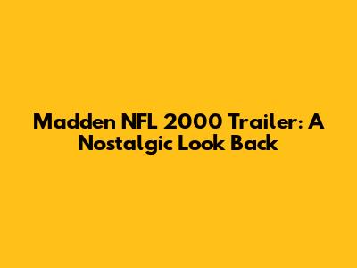 Madden NFL 2000 Trailer: A Nostalgic Look Back
