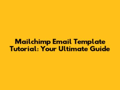 Mailchimp Email Template Tutorial: Your Ultimate Guide