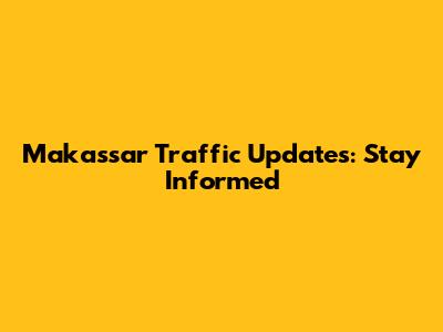 Makassar Traffic Updates: Stay Informed