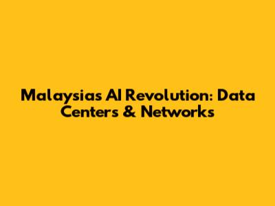 Malaysia's AI Revolution: Data Centers & Networks