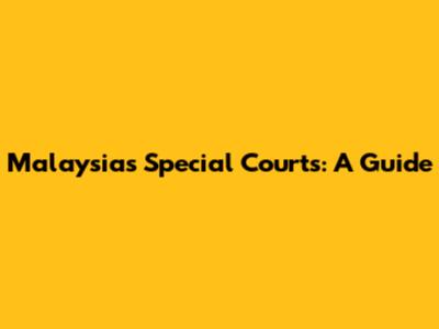 Malaysia's Special Courts: A Guide