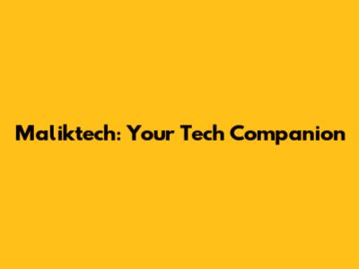 Maliktech: Your Tech Companion