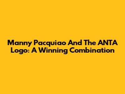 Manny Pacquiao And The ANTA Logo: A Winning Combination