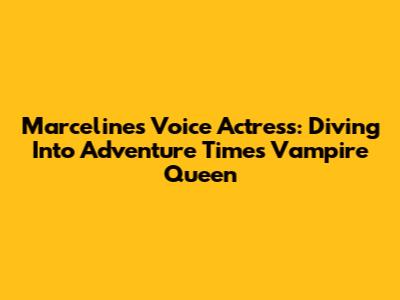 Marceline's Voice Actress: Diving Into Adventure Time's Vampire Queen