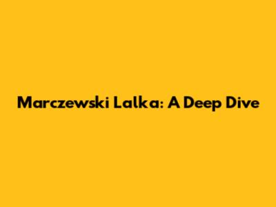 Marczewski Lalka: A Deep Dive