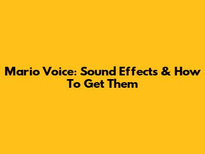 Mario Voice: Sound Effects & How To Get Them