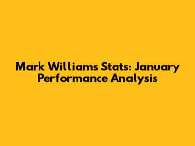 Mark Williams Stats: January Performance Analysis